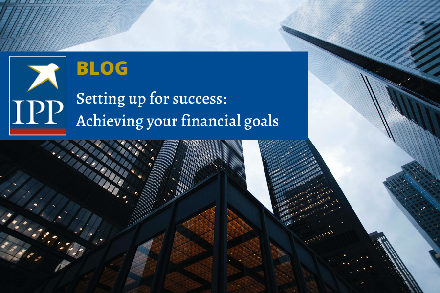 Setting up for success: Achieving your financial goals