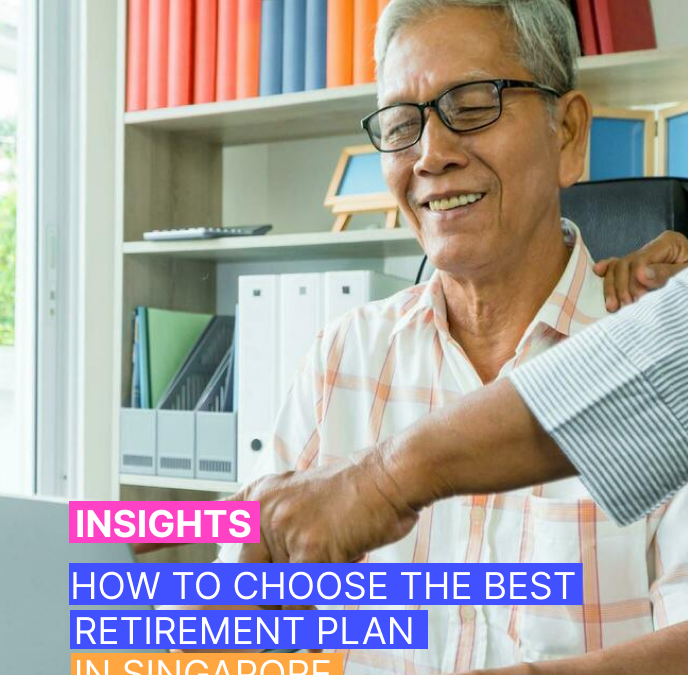 How to Choose the Best Retirement Plan in Singapore Based on Your Lifestyle and Goals